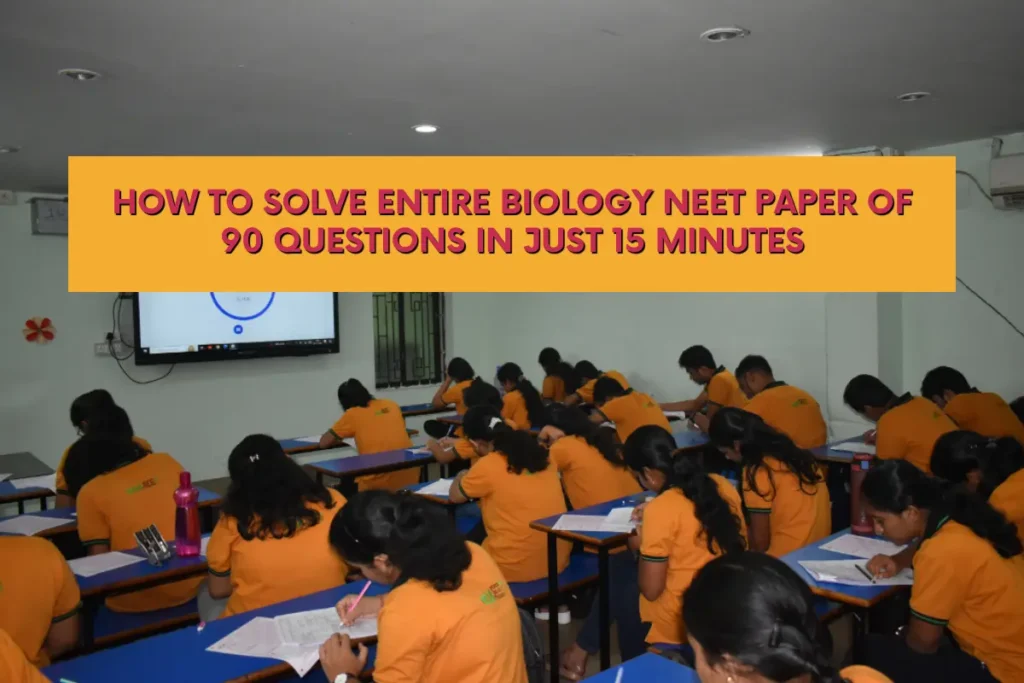 How to Solve Entire Biology NEET Paper of 90 Questions in Just 15 Minutes